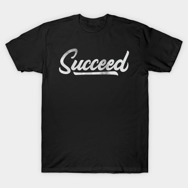 Quotes Succed T-Shirt by Creative Has